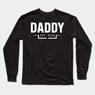 Daddy Est 2025 New Dad Gifts Soon be Dad First Fathers Day Long Sleeve T-Shirt